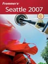Frommer's® Seattle 2007